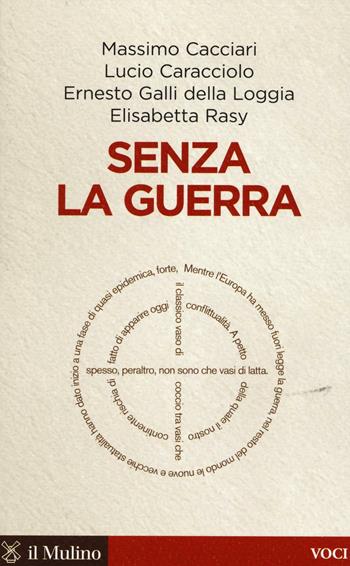 Senza la guerra. Moriremo pacifisti?  - Libro Il Mulino 2016, Voci | Libraccio.it