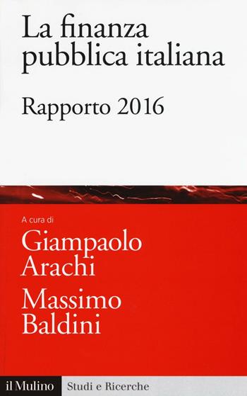 La finanza pubblica italiana. Rapporto 2016  - Libro Il Mulino 2016, Studi e ricerche | Libraccio.it