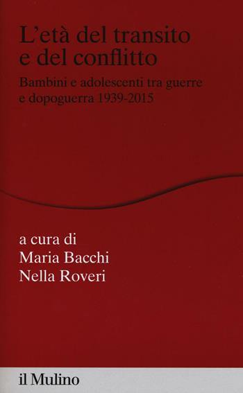 L' età del transito e del conflitto. Bambini e adolescenti tra guerre e dopoguerra 1939-2015  - Libro Il Mulino 2016, Percorsi | Libraccio.it
