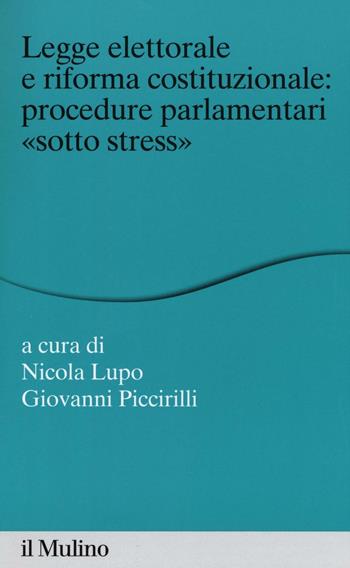Legge elettorale e riforma costituzionale: procedure parlamentari «sotto stress»  - Libro Il Mulino 2016, Percorsi | Libraccio.it