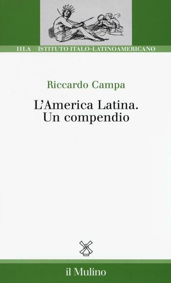 L'America Latina. Un compendio - Riccardo Campa - Libro Il Mulino 2016, Ist. italo-latino americano | Libraccio.it