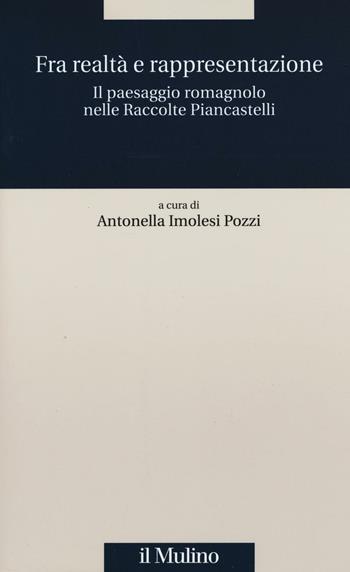 Fra realtà e rappresentazione. Il paesaggio romagnolo nelle raccolte Piancastelli  - Libro Il Mulino 2016, Quaderni Piancastelli | Libraccio.it