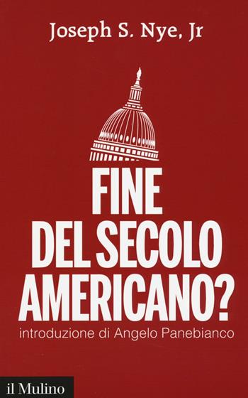 Fine del secolo americano? - Joseph S. jr. Nye - Libro Il Mulino 2016, Contemporanea | Libraccio.it