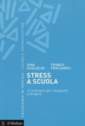 Stress a scuola. 12 interventi per insegnanti e dirigenti