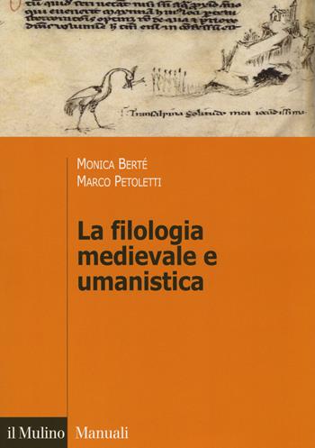 La filologia medievale e umanistica - Monica Berté, Marco Petoletti - Libro Il Mulino 2017, Manuali. Filologia e critica letteraria | Libraccio.it