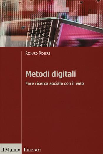 Metodi digitali. Fare ricerca sociale con il web - Richard Rogers - Libro Il Mulino 2016, Itinerari. Sociologia | Libraccio.it