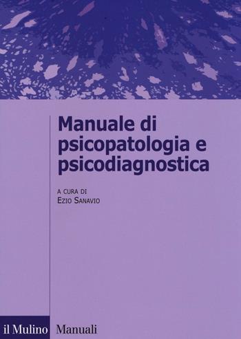 Manuale di psicopatologia e psicodiagnostica  - Libro Il Mulino 2016, Manuali. Psicologia | Libraccio.it