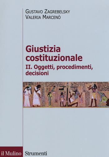 Giustizia costituzionale. Vol. 2: Oggetti, procedimenti, decisioni. - Gustavo Zagrebelsky, Valeria Marcenò - Libro Il Mulino 2018, Strumenti. Diritto | Libraccio.it