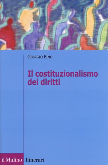 Il costituzionalismo dei diritti - Giorgio Pino - Libro Il Mulino 2017, Itinerari. Diritto | Libraccio.it