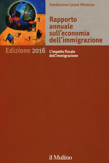 Rapporto annuale sull'economia dell'immigrazione 2016  - Libro Il Mulino 2016 | Libraccio.it