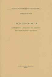 Il principe per emblemi. Letteratura e immagini del politico tra Cinquecento e Seicento