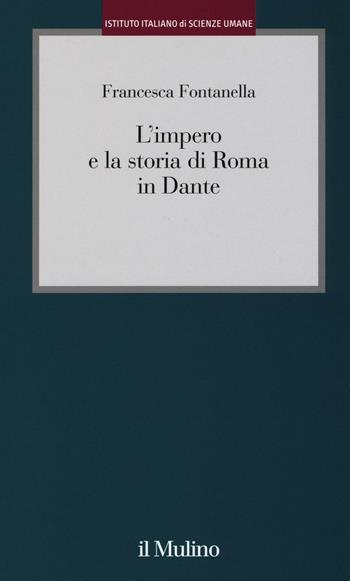 L' impero e la storia di Roma in Dante - Francesca Fontanella - Libro Il Mulino 2017, Istituto Italiano Scienze Umane. Dialoghi | Libraccio.it