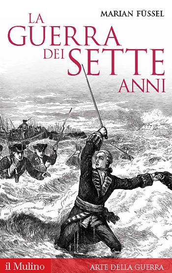 La guerra dei sette anni - Marian Füssel - Libro Il Mulino 2016, Arte della guerra | Libraccio.it