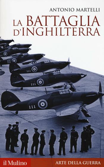 La battaglia d'Inghilterra -  Antonio Martelli - Libro Il Mulino 2016, Storica paperbacks | Libraccio.it