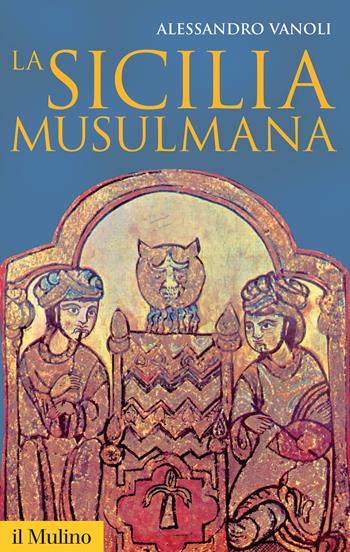 La Sicilia musulmana - Alessandro Vanoli - Libro Il Mulino 2016, Storica paperbacks | Libraccio.it