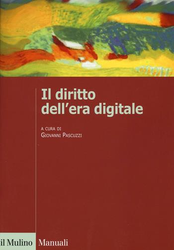 Il diritto dell'era digitale  - Libro Il Mulino 2016, Manuali | Libraccio.it