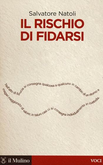 Il rischio di fidarsi -  Salvatore Natoli - Libro Il Mulino 2016, Voci | Libraccio.it