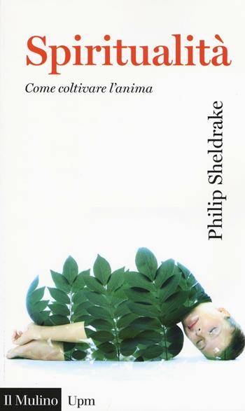 Spiritualità. Come coltivare l'anima - Philip Sheldrake - Libro Il Mulino 2016, Universale paperbacks Il Mulino | Libraccio.it