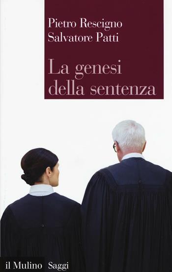 La genesi della sentenza - Pietro Rescigno, Salvatore Patti - Libro Il Mulino 2017, Saggi | Libraccio.it