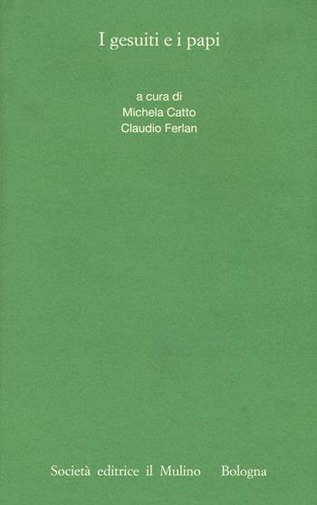 I gesuiti e i papi  - Libro Il Mulino 2017, Istituto storico italo-germ. Annali | Libraccio.it