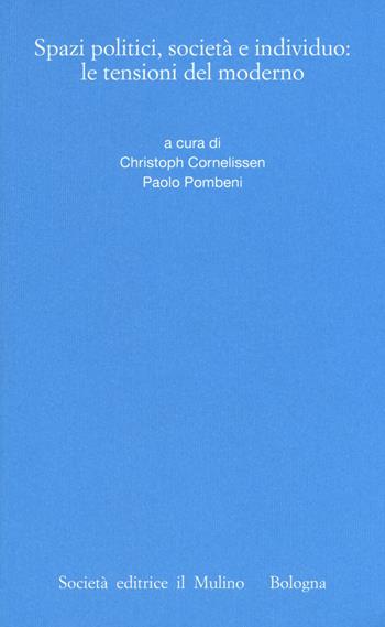 Spazi politici, società e individuo: le tensioni del moderno  - Libro Il Mulino 2017, Istituto storico italo-germ. Annali | Libraccio.it
