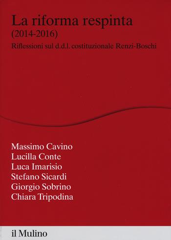 La riforma respinta (2014-2016). Riflessione sul d.d.l. costituzionale Renzi-Boschi  - Libro Il Mulino 2017, Percorsi | Libraccio.it