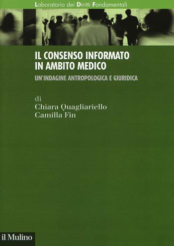 Il consenso informato in ambito medico. Un'indagine antropologica e giuridica - Chiara Quagliariello, Camilla Fin - Libro Il Mulino 2016, Laboratorio dei diritti fondamentali | Libraccio.it