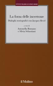 La forza delle incertezze. Dialoghi storiografici con Jacques Revel