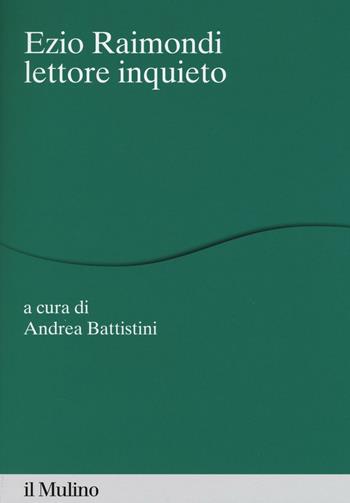 Ezio Raimondi lettore inquieto  - Libro Il Mulino 2017, Percorsi | Libraccio.it
