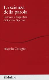 La scienza della parola. Retorica e linguistica di Sperone Speroni