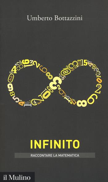 L' infinito - Umberto Bottazzini - Libro Il Mulino 2018, Intersezioni. Raccontare la matematica | Libraccio.it