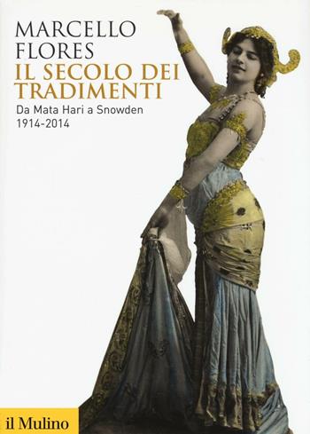 Il secolo dei tradimenti. Da Mata Hari a Snowden 1914-2014 - Marcello Flores - Libro Il Mulino 2017, Biblioteca storica | Libraccio.it