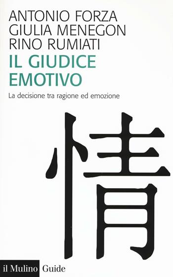 Il giudice emotivo. La decisione tra ragione ed emozione - Antonio Forza, Giulia Menegon, Rino Rumiati - Libro Il Mulino 2017, Guide | Libraccio.it