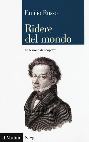 Ridere del mondo. La lezione di Leopardi - Emilio Russo - Libro Il Mulino 2017, Saggi | Libraccio.it