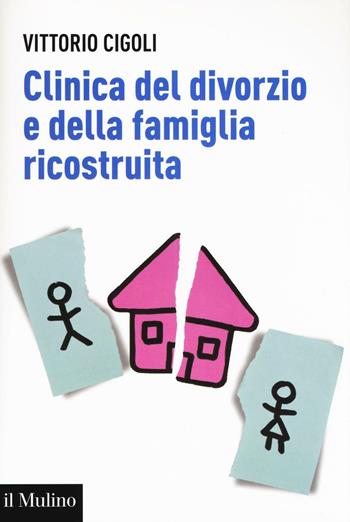 Clinica del divorzio e della famiglia ricostruita - Vittorio Cigoli - Libro Il Mulino 2017, Aspetti della psicologia | Libraccio.it