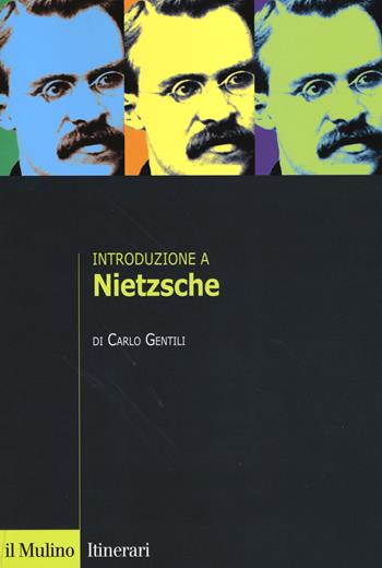 Introduzione a Nietzsche - Carlo Gentili - Libro Il Mulino 2017, Itinerari | Libraccio.it