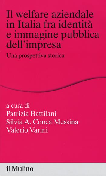 Il welfare aziendale in Italia fra identità e immagine pubblica dell'impresa. Una prospettiva storica  - Libro Il Mulino 2017, Percorsi | Libraccio.it