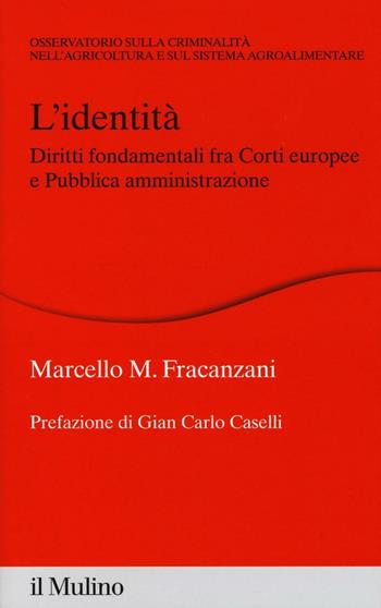 L'identità. Diritti fondamentali fra Corti europee e Pubblica amministrazione - Marcello M. Fracanzani - Libro Il Mulino 2017, Percorsi | Libraccio.it