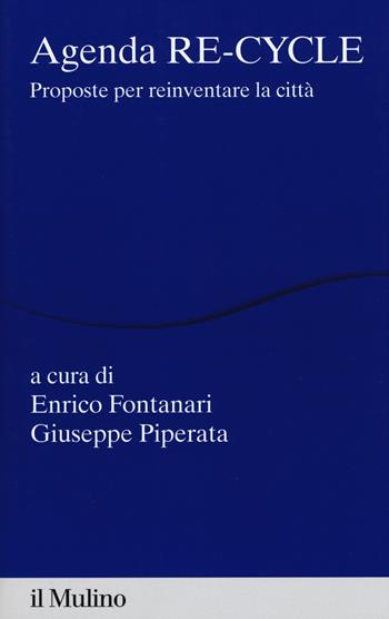 Agenda re-cycle. Proposte per reinventare la città  - Libro Il Mulino 2017, Percorsi | Libraccio.it