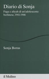 Diario di Sonja. Fuga e aliyah di un'adolescente berlinese, 1941-1946