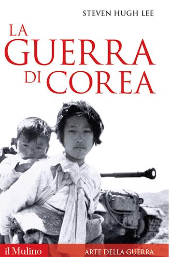 La guerra di Corea - Steven Hugh Lee - Libro Il Mulino 2017, Storica paperbacks | Libraccio.it
