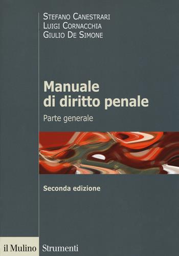 Manuale di diritto penale. Parte generale - Stefano Canestrari, Luigi Cornacchia, Giulio De Simone - Libro Il Mulino 2017, Strumenti | Libraccio.it