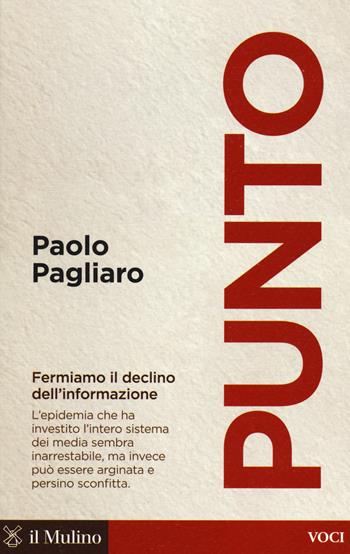 Punto. Fermiamo il declino dell'informazione - Paolo Pagliaro - Libro Il Mulino 2017, Voci | Libraccio.it