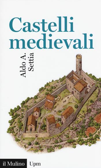 Castelli medievali - Aldo A. Settia - Libro Il Mulino 2017, Universale paperbacks Il Mulino | Libraccio.it