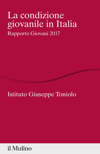 La condizione giovanile in Italia. Rapporto giovani 2017  - Libro Il Mulino 2017, Percorsi | Libraccio.it