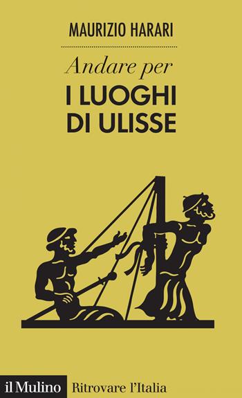 Andare per i luoghi di Ulisse - Maurizio Harari - Libro Il Mulino 2019, Ritrovare l'Italia | Libraccio.it