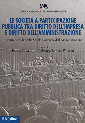 Le società a partecipazione pubblica tra diritto dell'impresa e diritto dell'amministrazione. Incontri di studio della scuola nazionale dell'amministrazione  - Libro Il Mulino 2017, Pubblicazioni della Scuola nazionale dell'amministrazione | Libraccio.it