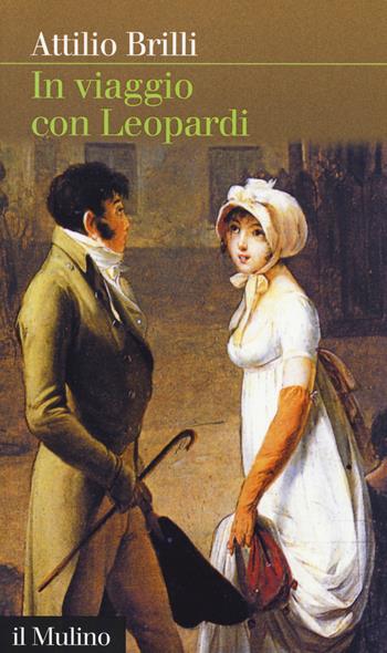 In viaggio con Leopardi - Attilio Brilli - Libro Il Mulino 2017, Intersezioni | Libraccio.it