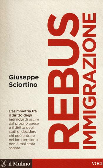 Rebus immigrazione - Giuseppe Sciortino - Libro Il Mulino 2017, Voci | Libraccio.it