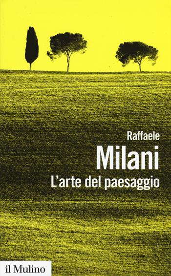 L' arte del paesaggio - Raffaele Milani - Libro Il Mulino 2017, Biblioteca paperbacks | Libraccio.it